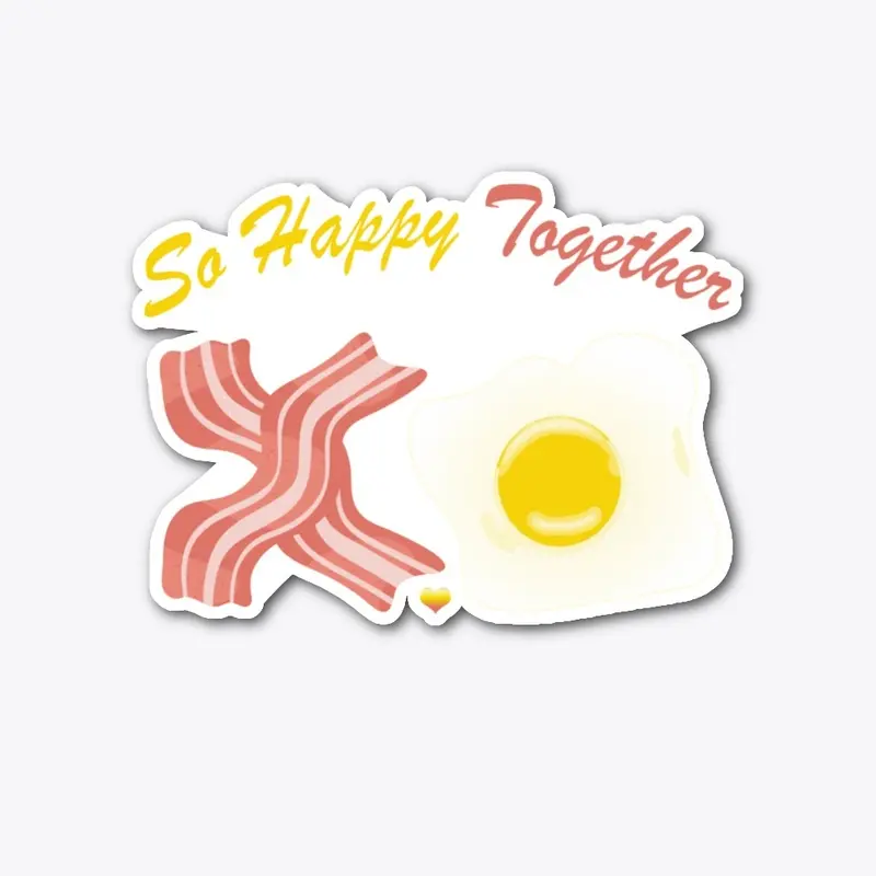 So Happy Together, bacon and eggs